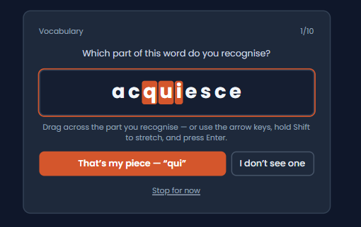 Vocabulary practice, step one: the word acquiesce with the part qui highlighted, and the prompt asking which part of the word you recognize.